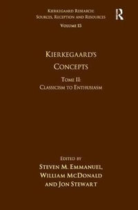 Volume 15, Tome II : Kierkegaard's Concepts: Classicism to Enthusiasm - Steven M. Emmanuel