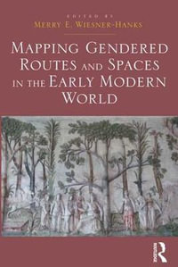 Mapping Gendered Routes and Spaces in the Early Modern World - Merry E. Wiesner-Hanks