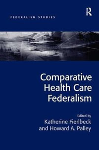 Comparative Health Care Federalism : Federalism Studies - Katherine Fierlbeck