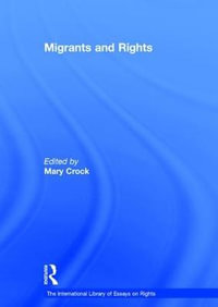 Migrants and Rights : The International Library of Essays on Rights - Mary Crock