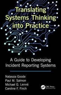 Translating Systems Thinking Into Practice : A Guide to Developing Incident Reporting Systems - Natassia Goode