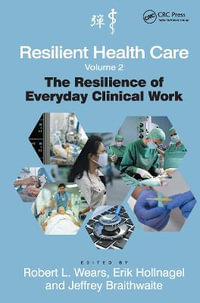 Resilient Health Care, Volume 2 : The Resilience of Everyday Clinical Work - Robert L. Wears