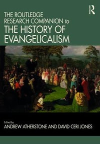 The Routledge Research Companion to the History of Evangelicalism : Routledge Studies in Evangelicalism - Andrew Atherstone