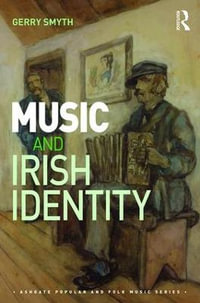 Music and Irish Identity : Celtic Tiger Blues - Gerry Smyth