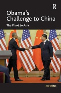 Obama's Challenge to China : The Pivot to Asia - Chi Wang