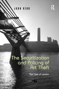 The Securitization and Policing of Art Theft : The Case of London - John Kerr