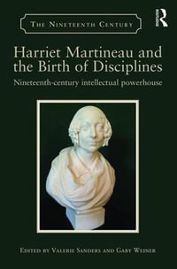 Harriet Martineau and the Birth of Disciplines : Nineteenth-century intellectual powerhouse - Valerie Sanders