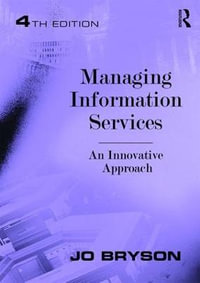 Managing Information Services : An Innovative Approach - Jo Bryson