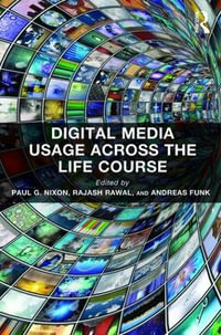 Digital Media Usage Across the Life Course : Routledge Key Themes in Health and Society - Paul G. Nixon