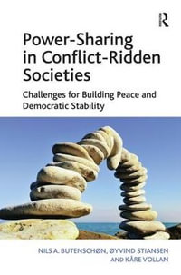 Power-Sharing in Conflict-Ridden Societies : Challenges for Building Peace and Democratic Stability - Nils A. Butenschon