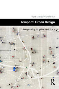 Temporal Urban Design : Temporality, Rhythm and Place - Filipa Matos Wunderlich