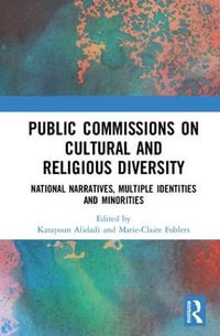 Public Commissions on Cultural and Religious Diversity : National Narratives, Multiple Identities and Minorities - Katayoun Alidadi