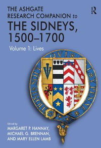 The Ashgate Research Companion to The Sidneys, 1500-1700, 2-Volume Set : Volume 1: Lives and Volume 2: Literature - Margaret P. Hannay