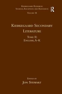 Volume 18, Tome II : Kierkegaard Secondary Literature: English, A - K - Jon Stewart