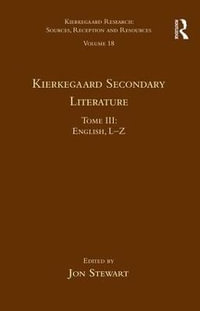 Volume 18, Tome III: Kierkegaard Secondary Literature : English L-Z - Jon Stewart