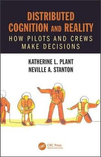 Distributed Cognition and Reality : How Pilots and Crews Make Decisions - Katherine L. Plant