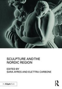 Sculpture and the Nordic Region - Elettra Carbone