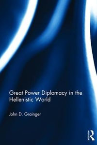 Great Power Diplomacy in the Hellenistic World - John D Grainger