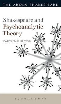 Shakespeare and Psychoanalytic Theory : Shakespeare and Theory - Carolyn Brown