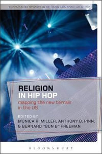 Religion in Hip Hop : Mapping the New Terrain in the Us - Monica R. Miller