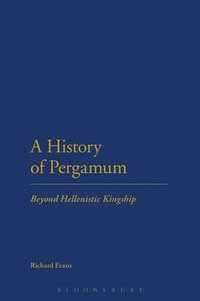 A History of Pergamum : Beyond Hellenistic Kingship - Richard Evans