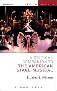 A Critical Companion to the American Stage Musical : Critical Companions - Elizabeth L. Wollman