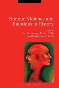 Honour, Violence and Emotions in History - Carolyn Strange