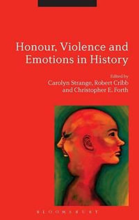 Honour, Violence and Emotions in History - Carolyn Strange