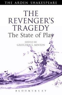 The Revenger's Tragedy : Arden Early Modern Drama - Gretchen E. Minton