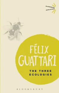 The Three Ecologies : Bloomsbury Revelations - Felix Guattari