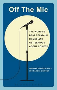 Off the Mic : The World's Best Stand-Up Comedians Get Serious About Comedy - Deborah  Frances-White