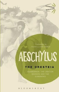 The Oresteia : Agamemnon, The Libation Bearers and The Eumenides - Aeschylus