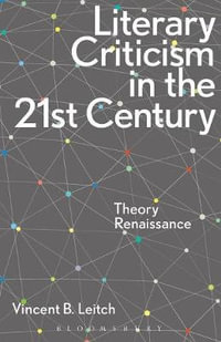 Literary Criticism in the 21st Century : Theory Renaissance - Vincent B. Leitch