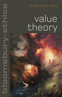 Value Theory : Bloomsbury Ethics - Francesco Orsi