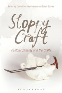 Sloppy Craft : Postdisciplinarity and the Crafts - Elaine Cheasley Paterson