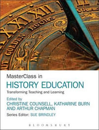 MasterClass in History Education : Transforming Teaching and Learning - Christine Counsell