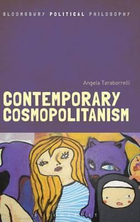 Contemporary Cosmopolitanism : Bloomsbury Political Philosophy - Angela Taraborrelli