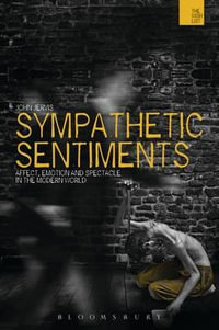 Sympathetic Sentiments : Affect, Emotion and Spectacle in the Modern World - John Jervis