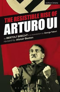 The Resistible Rise of Arturo Ui : Modern Plays - Bertolt Brecht