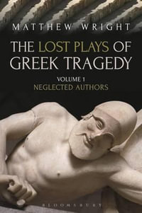 The Lost Plays of Greek Tragedy (Volume 1) : Neglected Authors - Matthew Wright