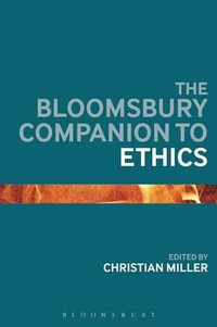 The Bloomsbury Companion to Ethics : Bloomsbury Companions - Christian B. Miller