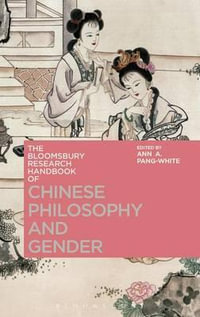 The Bloomsbury Research Handbook of Chinese Philosophy and Gender : Bloomsbury Research Handbooks in Asian Philosophy - Ann A. Pang-White