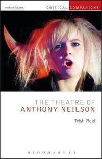 The Theatre of Anthony Neilson : Critical Companions - Trish Reid