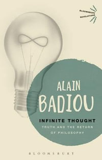 Infinite Thought : Truth and the Return to Philosophy - Alain Badiou