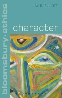 Character : Bloomsbury Ethics - Jay R. Elliott