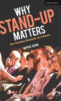 Why Stand-Up Matters : How Comedians Manipulate and Influence - Sophie Quirk