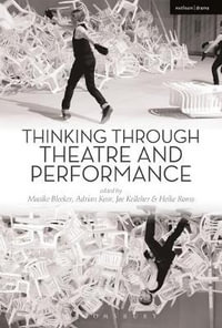 Thinking Through Theatre and Performance : Thinking Through Theatre - Maaike Bleeker