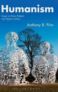 Humanism : Essays on Race, Religion and Popular Culture - Anthony B. Pinn