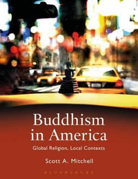 Buddhism in America : Global Religion, Local Contexts - Scott A. Mitchell