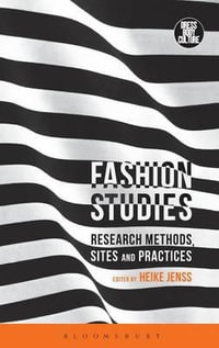 Fashion Studies : Research Methods, Sites, and Practices